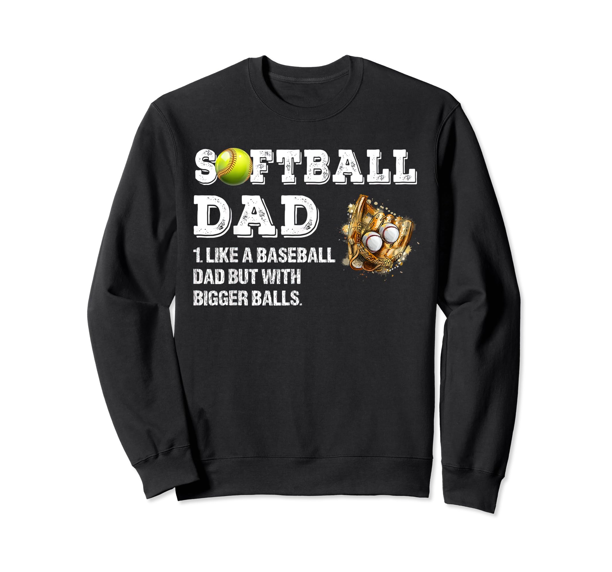 Softball Dad Like Baseball Dad But Sweatshirt - Unique Graphic for Adults - T-Shirt, Sweatshirt, Hoodie