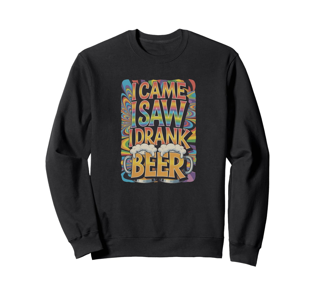 I Came I Saw I Drank Beer Sweatshirt - Trendy Graphic for Adults - T-Shirt, Sweatshirt, Hoodie