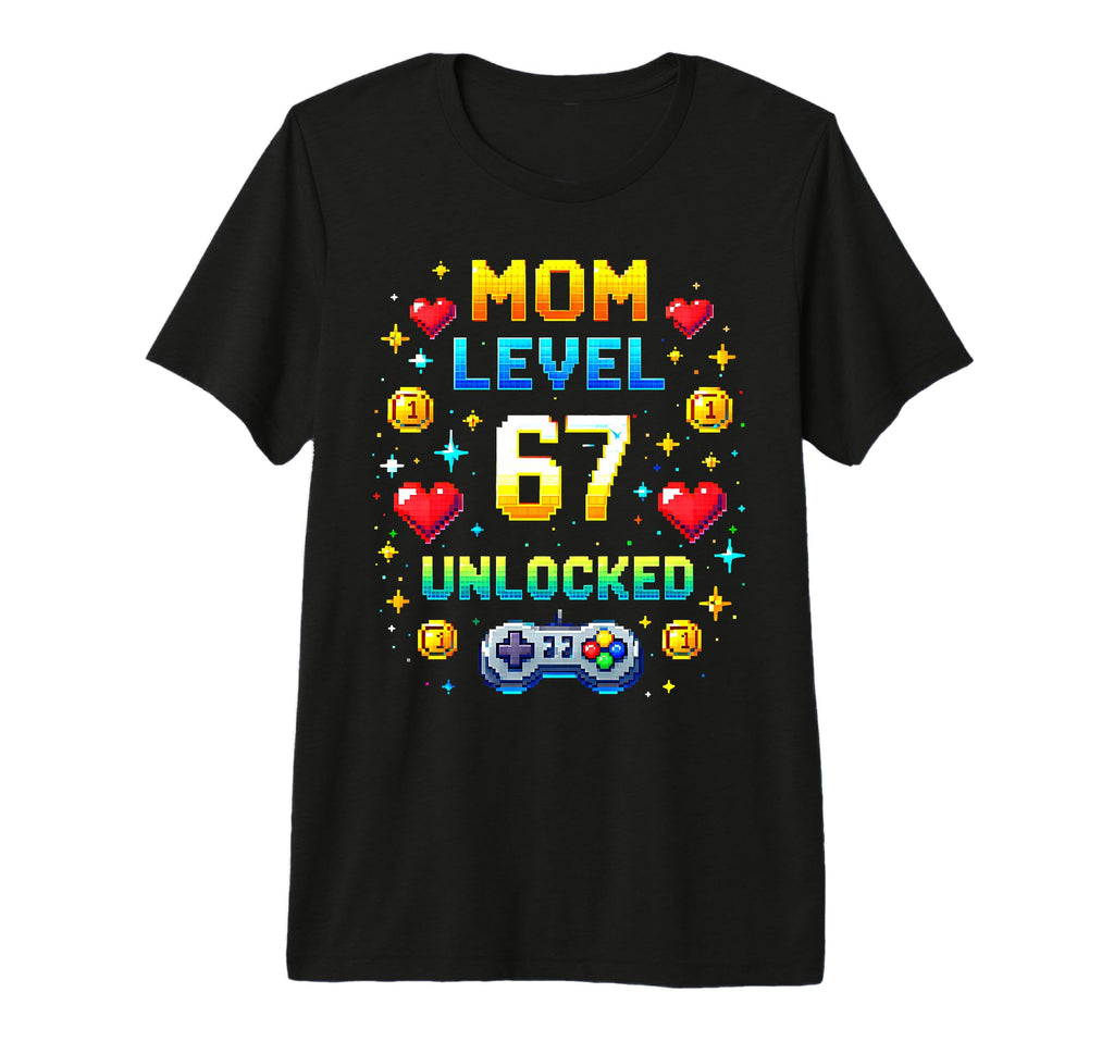 Mom Level 67 Unlocked Six Seven T-Shirt - Casual Everyday Wear Unisex - T-Shirt, Sweatshirt, Hoodie