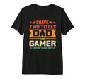 Mens I Have Two Titles Dad And Gamer T-Shirt - Unique Graphic for Adults - T-Shirt, Sweatshirt, Hoodie