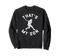 Thats My Son Baseball Dad Baseball Sweatshirt - Novelty Apparel Unisex - T-Shirt, Sweatshirt, Hoodie