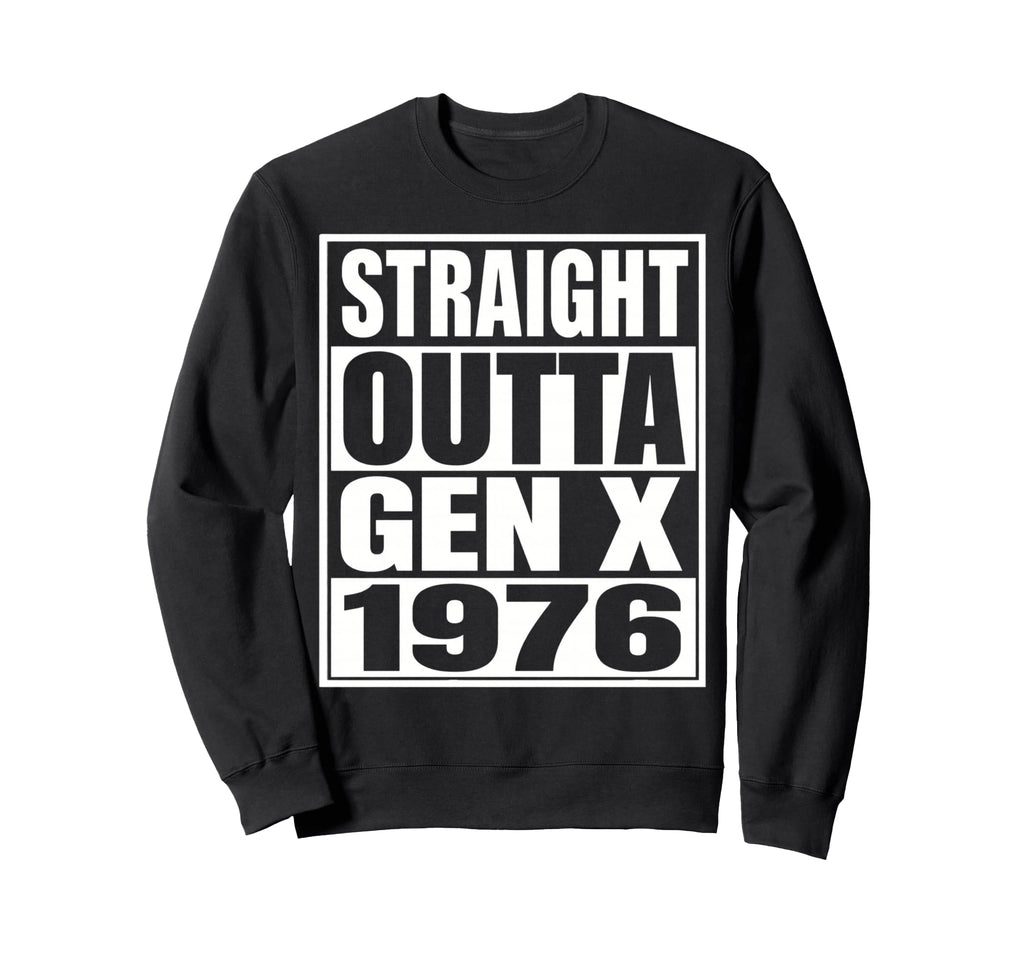 Gen X 1976 Funny Generation X Birthday Sweatshirt - Graphic Print Unisex - T-Shirt, Sweatshirt, Hoodie