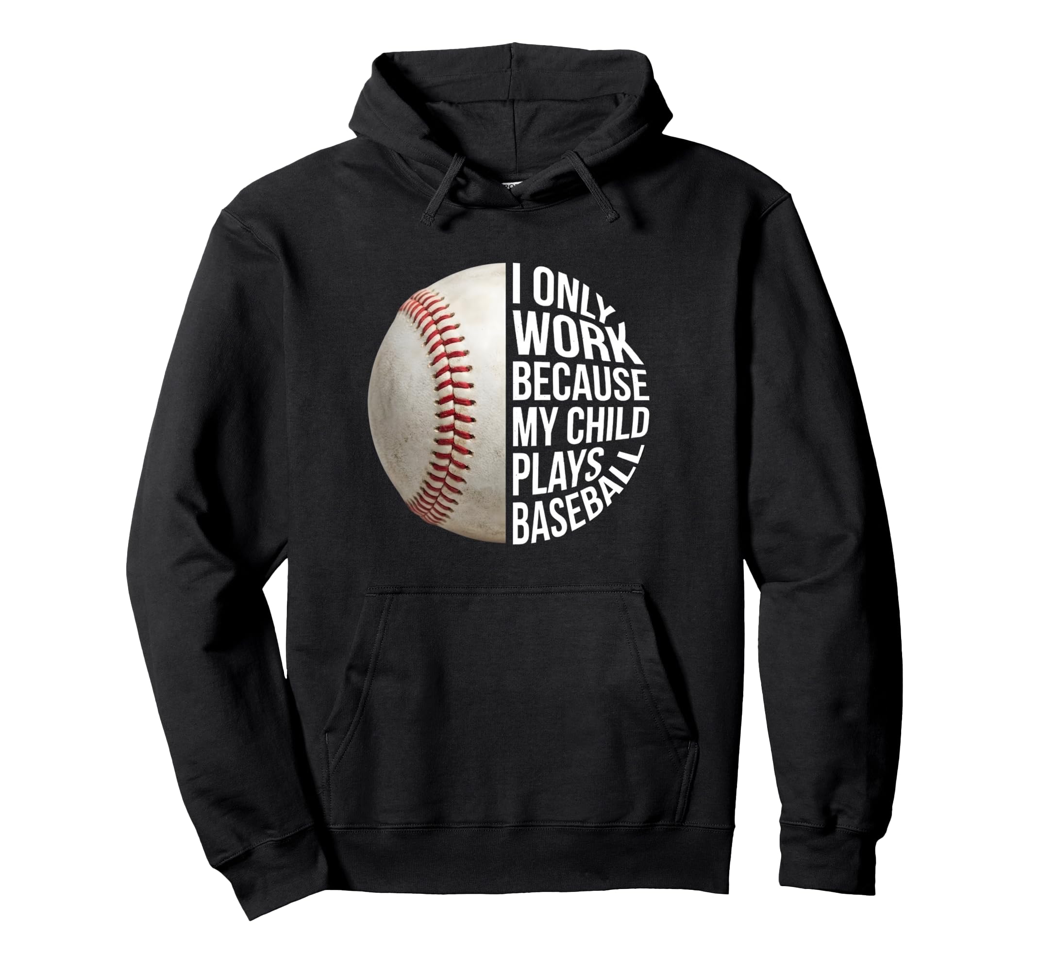 Baseball Mom I Work Because My Hoodie - Casual Everyday Wear Men Women - T-Shirt, Sweatshirt, Hoodie