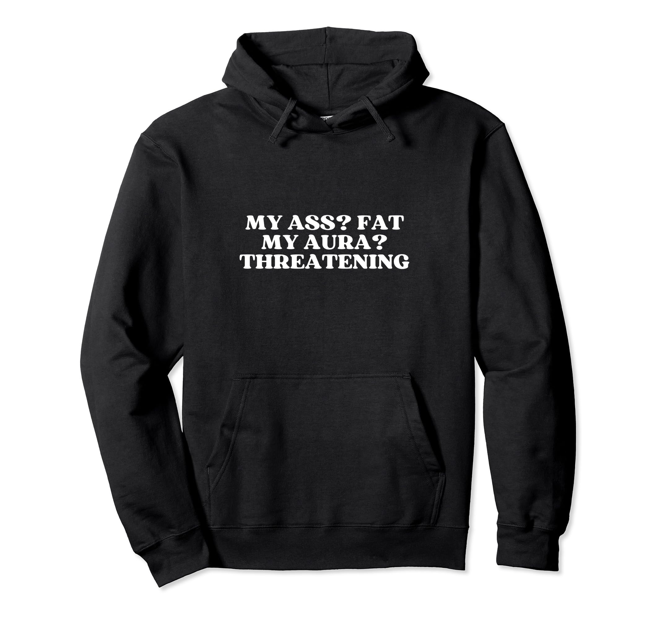 My Ass Fat My Aura Threatening Y2K Hoodie - Graphic Print Men Women - T-Shirt, Sweatshirt, Hoodie