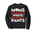 Mom Against White Baseball Pants Sweatshirt - Unique Graphic for Adults - T-Shirt, Sweatshirt, Hoodie