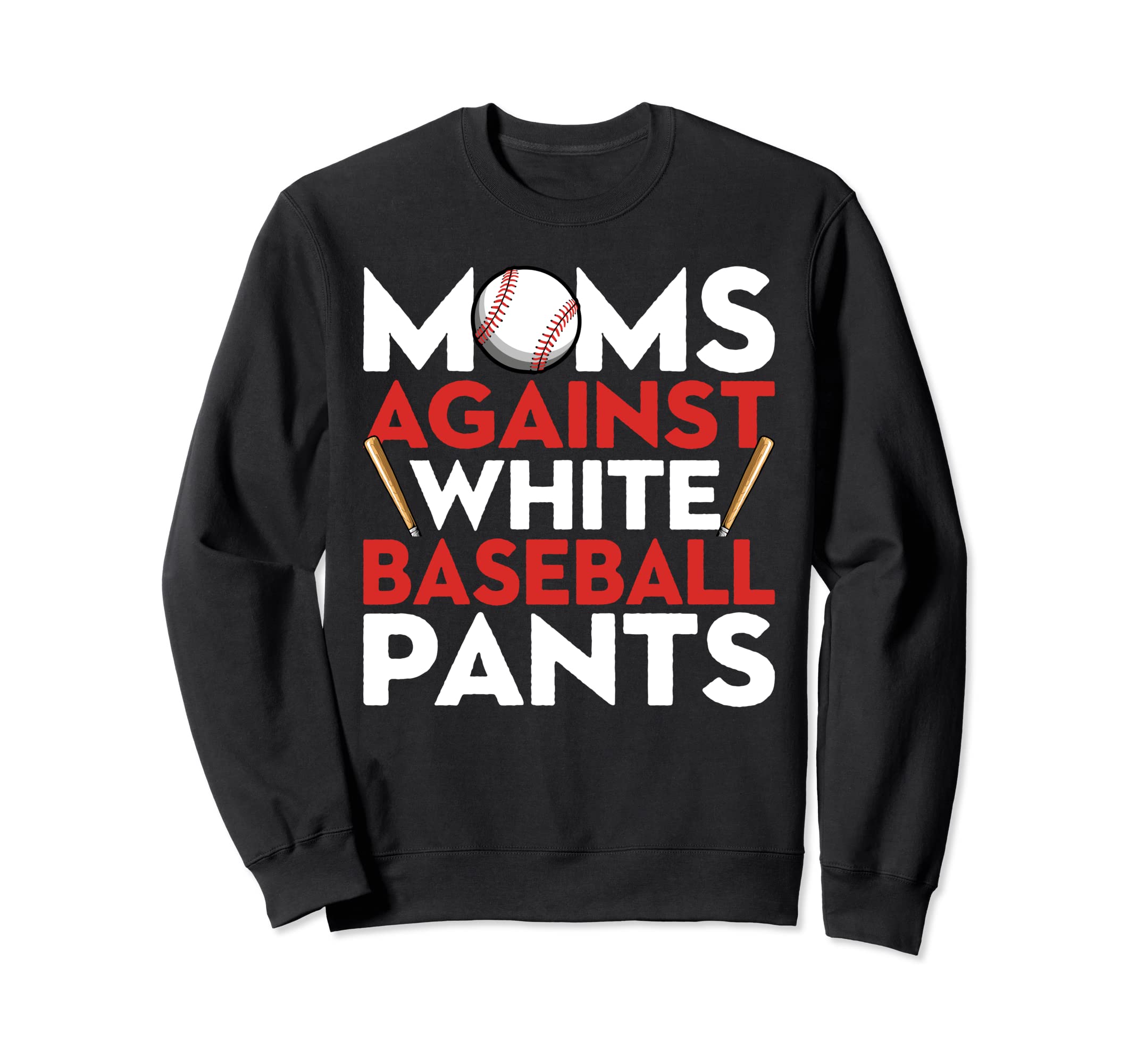 Mom Against White Baseball Pants Sweatshirt - Unique Graphic for Adults - T-Shirt, Sweatshirt, Hoodie