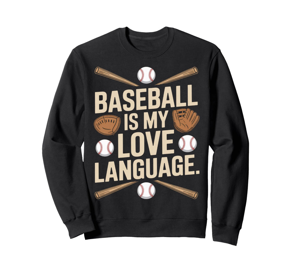 I Love Baseball Is My Love Sweatshirt - Fun Novelty Design for Adults - T-Shirt, Sweatshirt, Hoodie