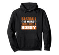 Baseball Is More Than Just Hobby Hoodie - Aesthetic Graphic Unisex - T-Shirt, Sweatshirt, Hoodie
