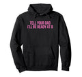 Tell Your Dad Ill Be Ready 8 Funny Y2K Hoodie - Novelty Apparel for Adults - T-Shirt, Sweatshirt, Hoodie