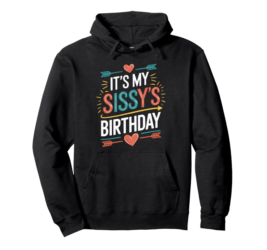 Boho Nostalgia Its My Sissys Birthday Hoodie - Fun Novelty Design Men Women - T-Shirt, Sweatshirt, Hoodie