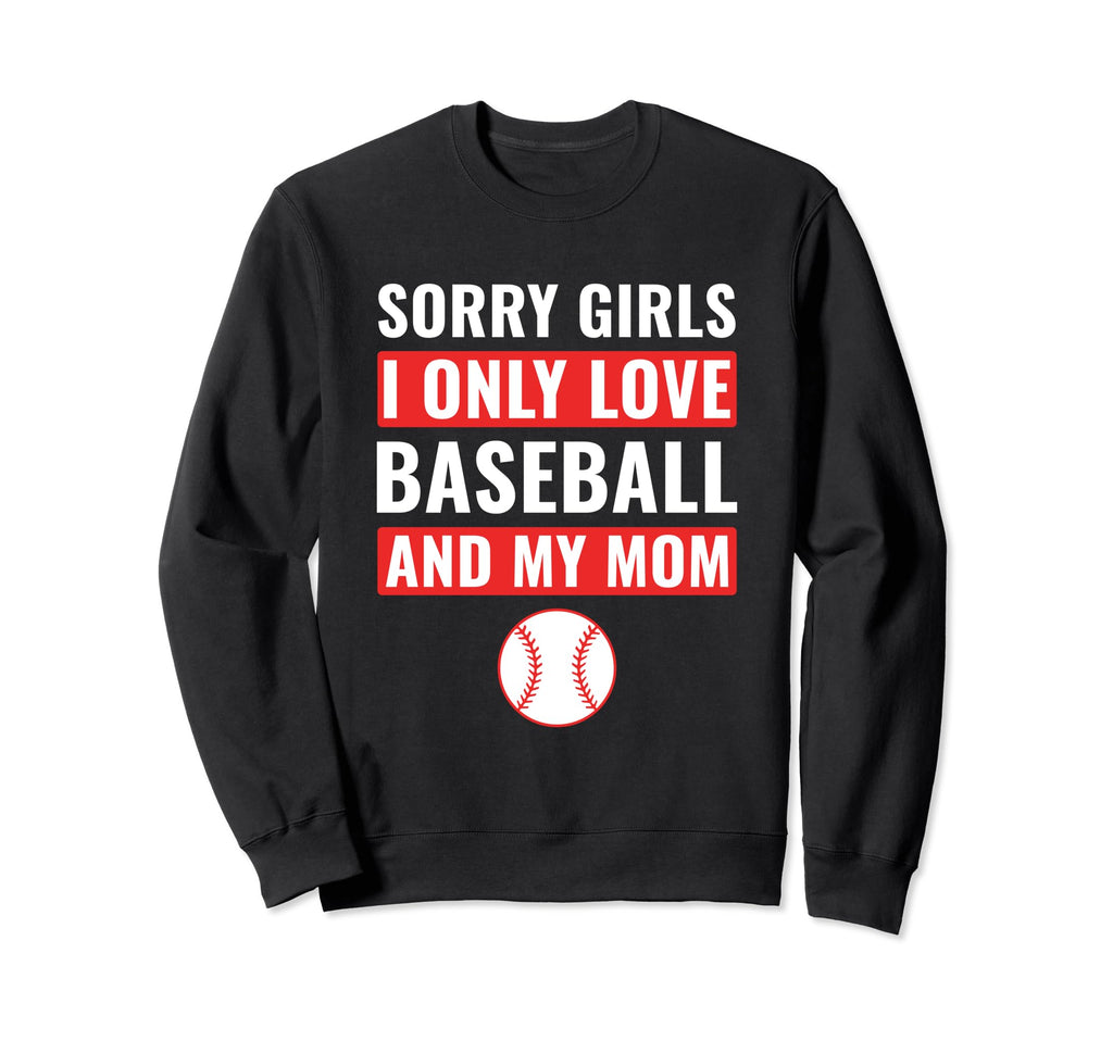 Baseball Sorry I Only Love Baseball Sweatshirt - Custom Art Print Unisex - T-Shirt, Sweatshirt, Hoodie