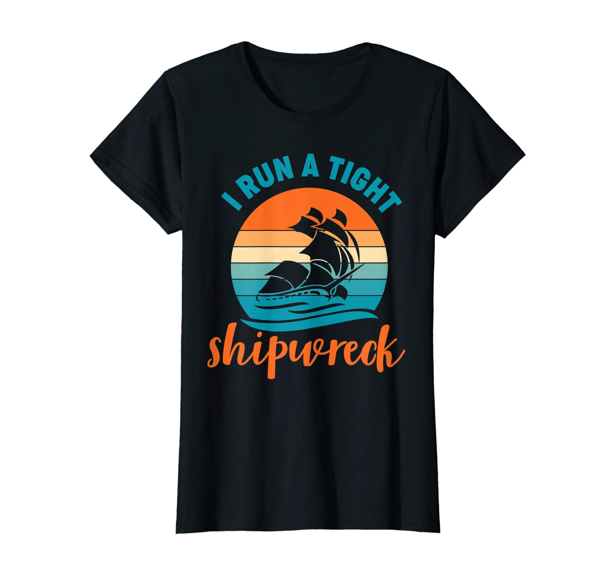 Womens I Run Tight Shipwreck Sunset T-Shirt - Trendy Graphic Men Women - T-Shirt, Sweatshirt, Hoodie