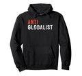 Anti Globalist Bold Distressed Political Hoodie - Novelty Apparel Men Women - T-Shirt, Sweatshirt, Hoodie