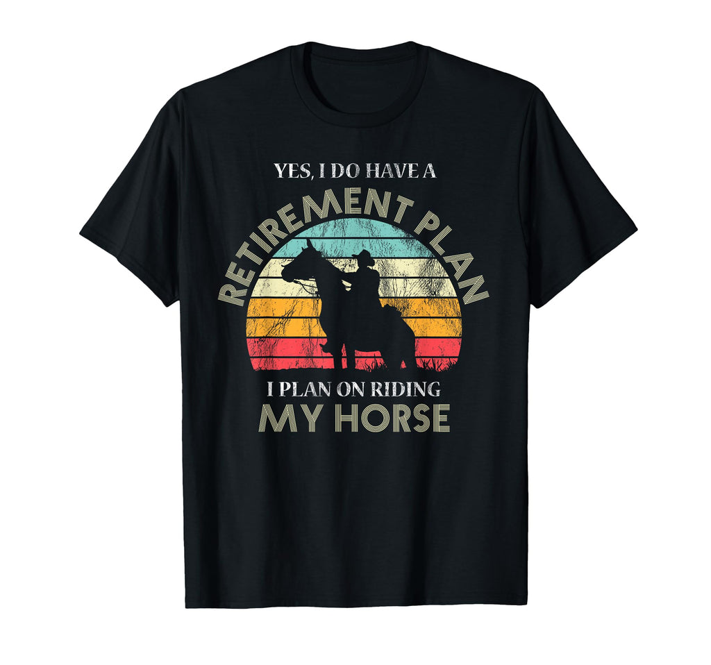 Retirement Plan Riding Horses Horse Lover T-Shirt - Unique Graphic Unisex - T-Shirt, Sweatshirt, Hoodie