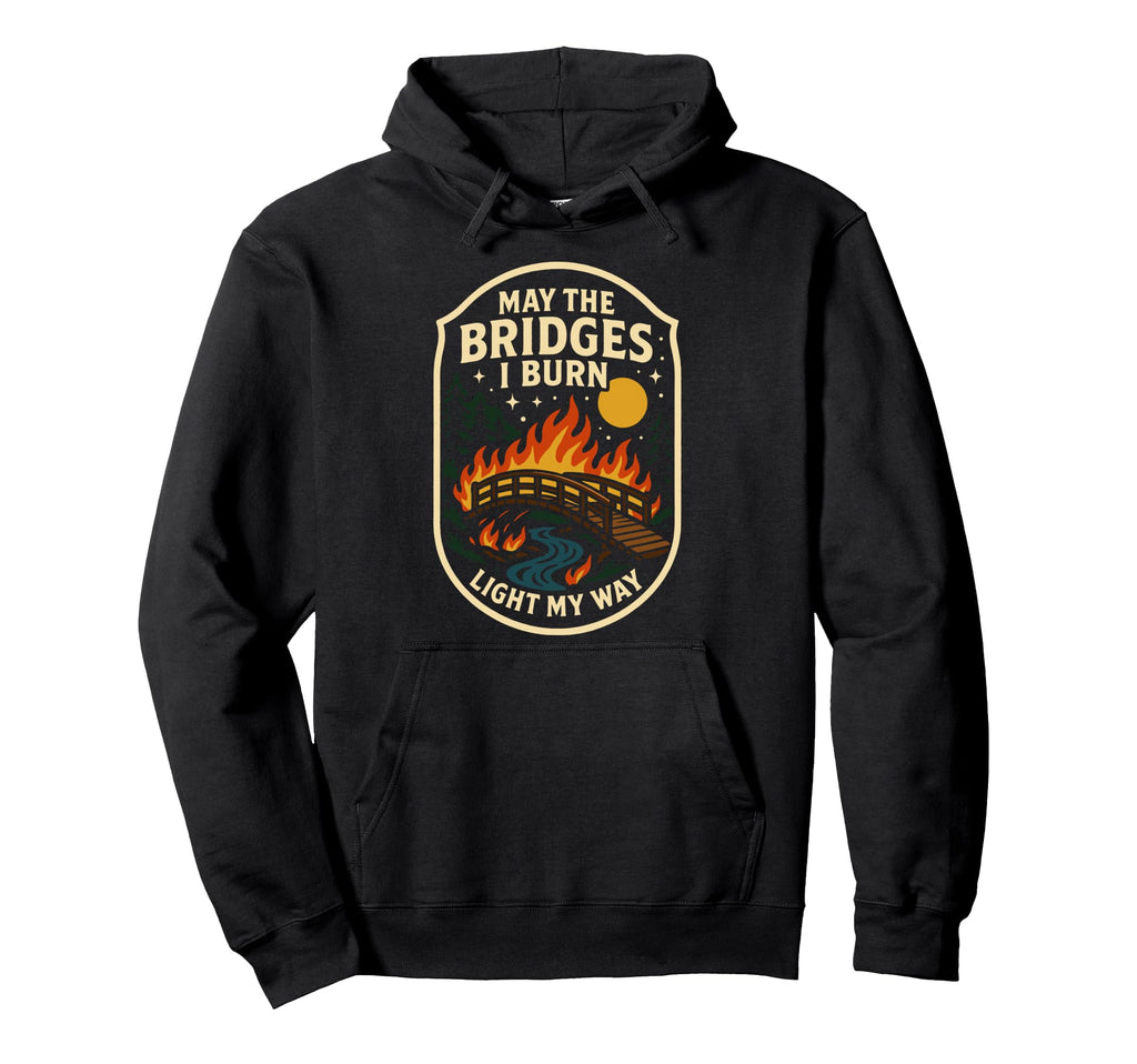 May Bridges I Burn Light My Way Edgy Hoodie - Novelty Apparel Unisex - T-Shirt, Sweatshirt, Hoodie