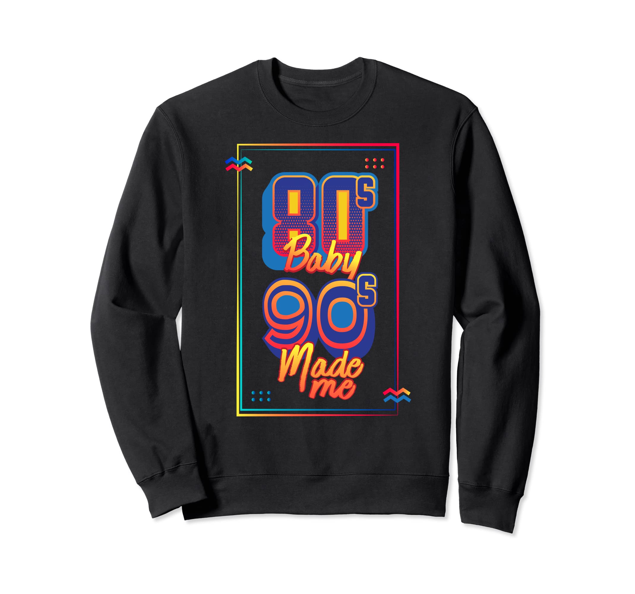 80S 90S Made Me Sweatshirt - Casual Everyday Wear Unisex - T-Shirt, Sweatshirt, Hoodie