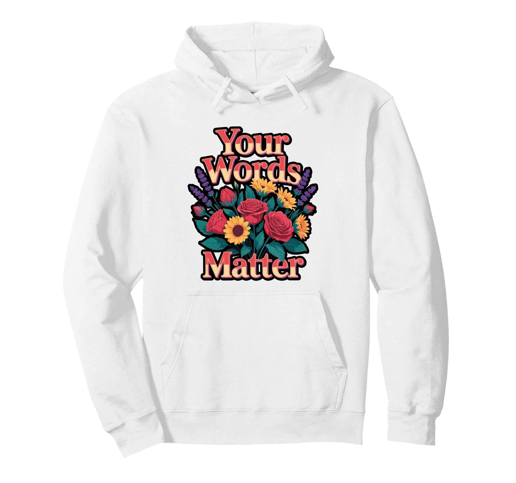 Your Words Matter Flower Hoodie - Unique Graphic Men Women - T-Shirt, Sweatshirt, Hoodie