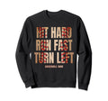 Hit Hard Run Fast Turn Left Funny Sweatshirt - Unique Graphic Men Women - T-Shirt, Sweatshirt, Hoodie