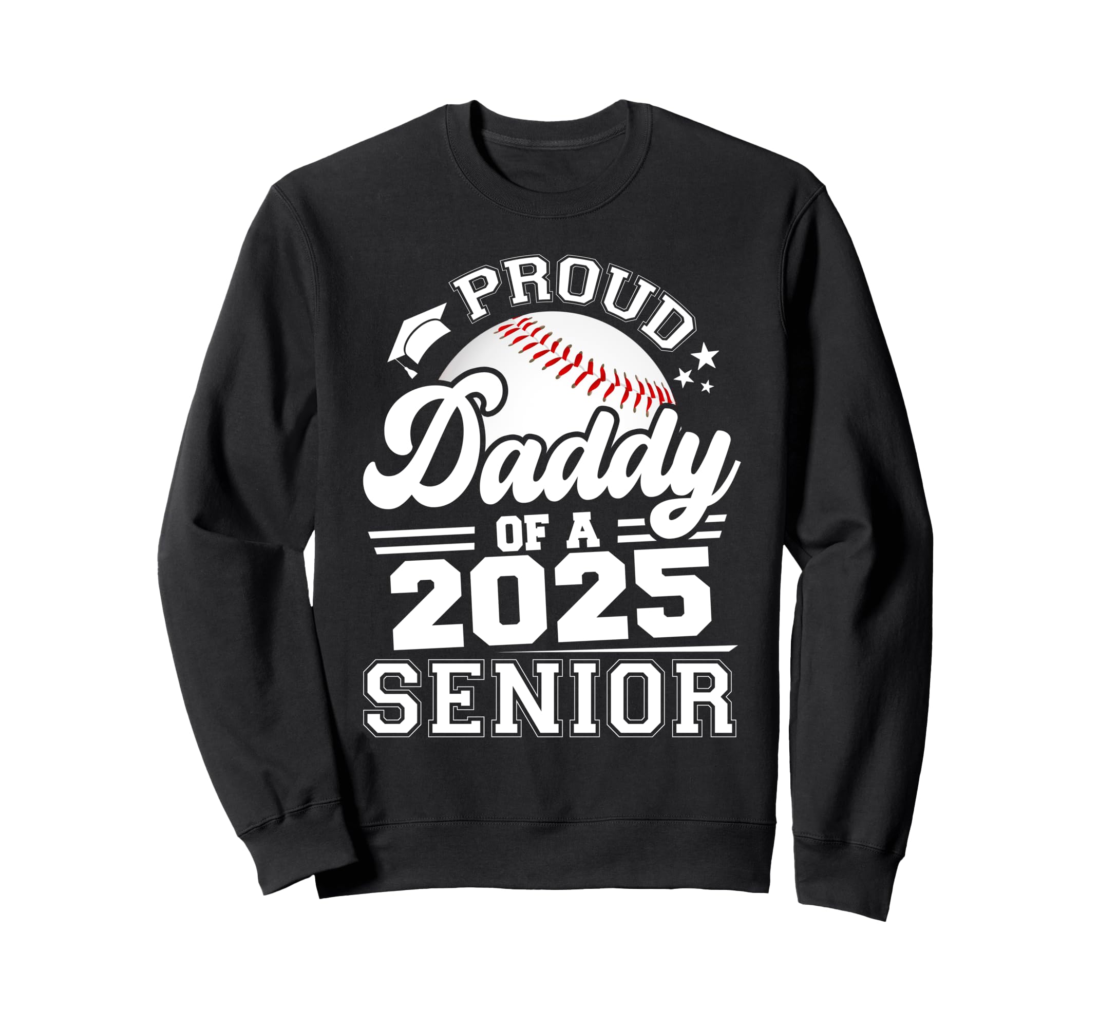 Proud Daddy 2025 Senior Baseball Sweatshirt - Aesthetic Graphic Men Women - T-Shirt, Sweatshirt, Hoodie