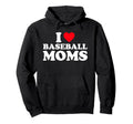 I Love Baseball Moms I Heart Hoodie - Casual Everyday Wear Men Women - T-Shirt, Sweatshirt, Hoodie
