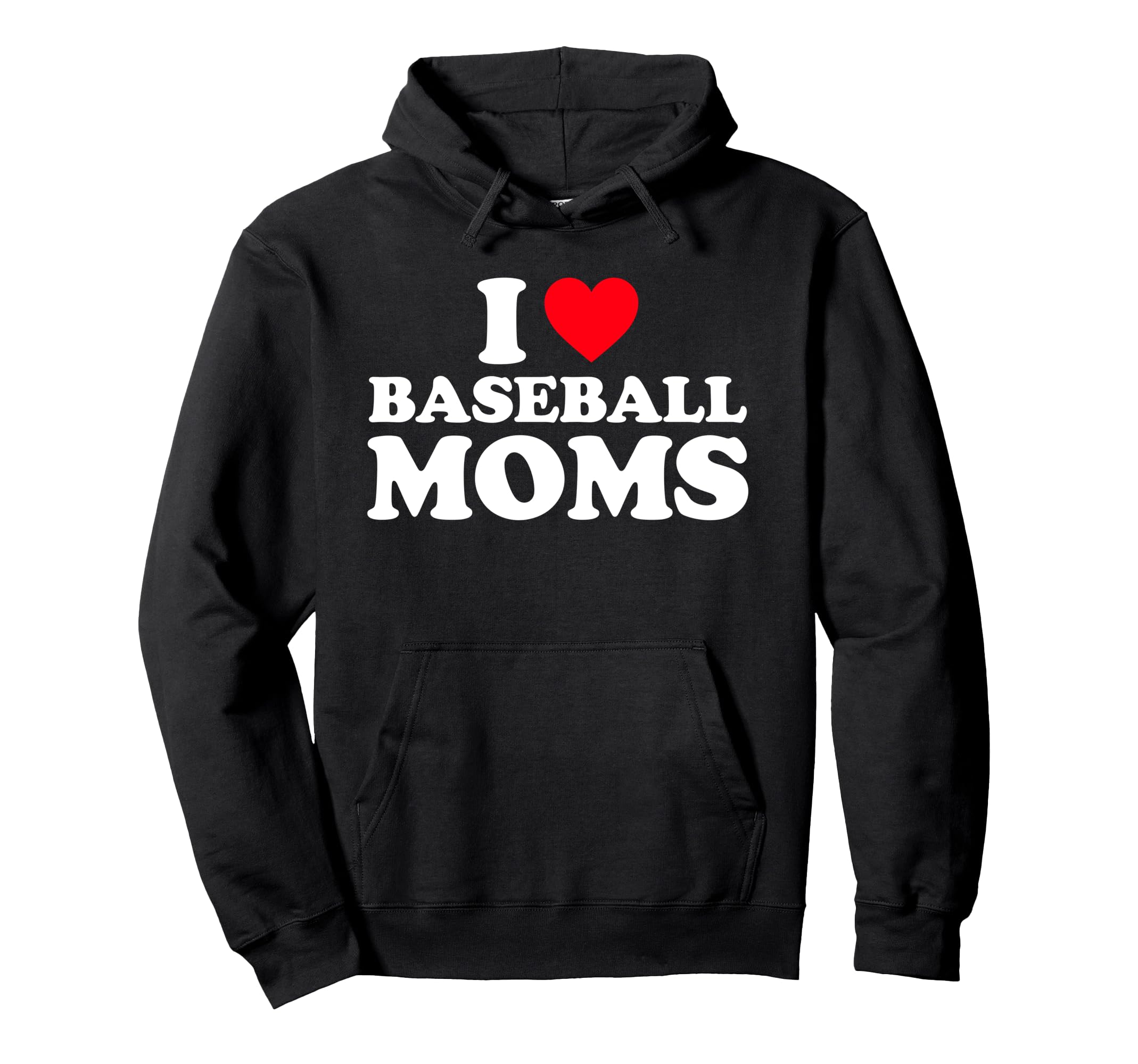I Love Baseball Moms I Heart Hoodie - Casual Everyday Wear Men Women - T-Shirt, Sweatshirt, Hoodie