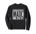 Gangsta Rap Made Me Do It Old School Sweatshirt - Minimalist Print Unisex - T-Shirt, Sweatshirt, Hoodie