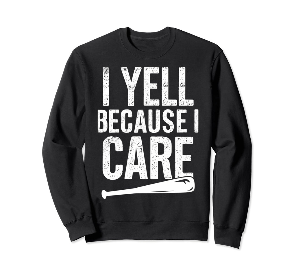 I Yell Because I Care Baseball Sweatshirt - Streetwear Style for Adults - T-Shirt, Sweatshirt, Hoodie
