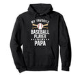 My Favorite Baseball Player Papa Baseball Hoodie - Trendy Graphic Unisex - T-Shirt, Sweatshirt, Hoodie