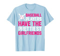 Baseball Players Have Prettiest Girlfriends T-Shirt - Graphic Print Unisex - T-Shirt, Sweatshirt, Hoodie