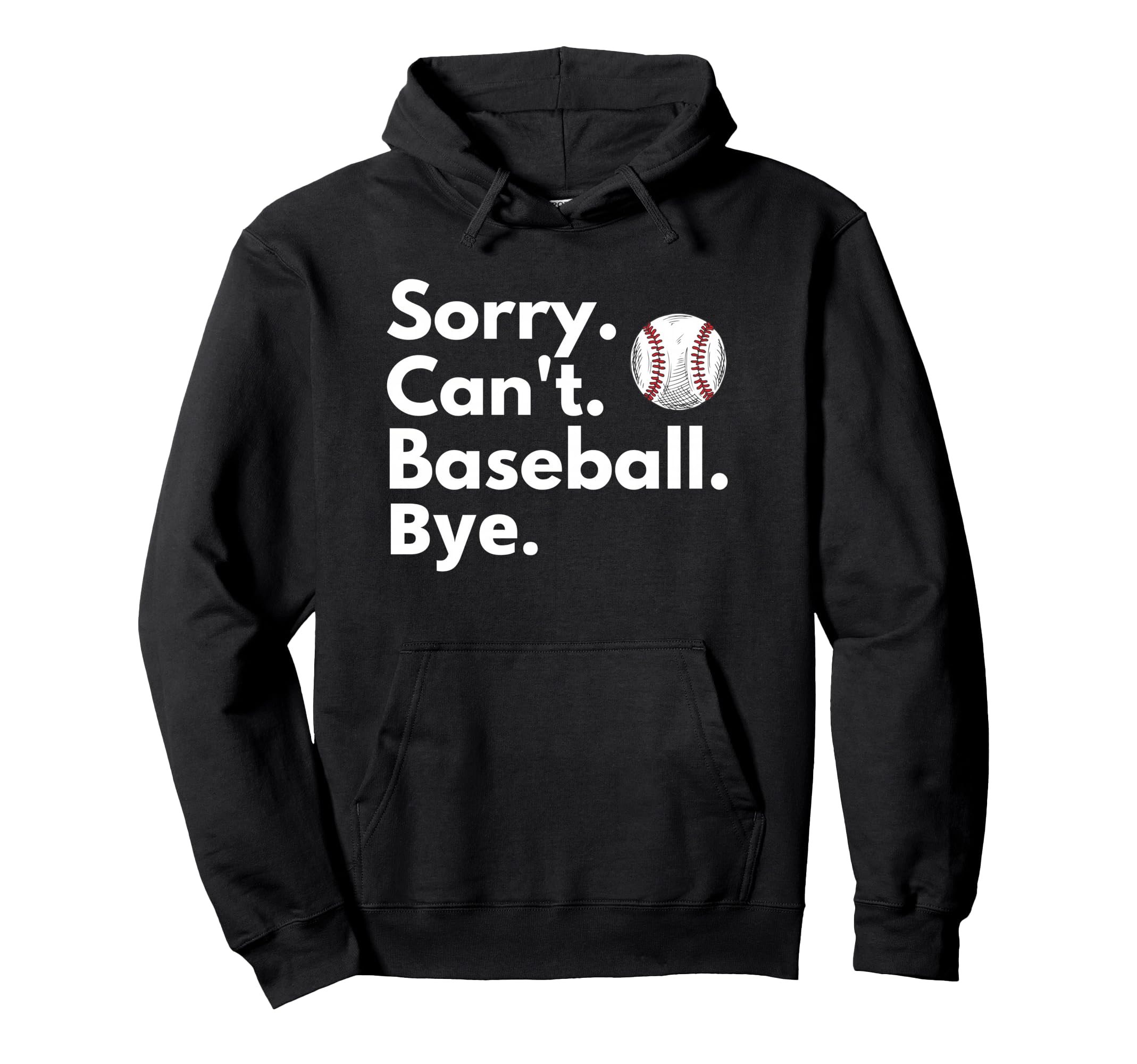 Sorry Cant Baseball Bye Funny Baseball Hoodie - Graphic Print Men Women - T-Shirt, Sweatshirt, Hoodie