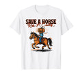 Save Horse Ride Cowboy Country T-Shirt - Fun Novelty Design Men Women - T-Shirt, Sweatshirt, Hoodie