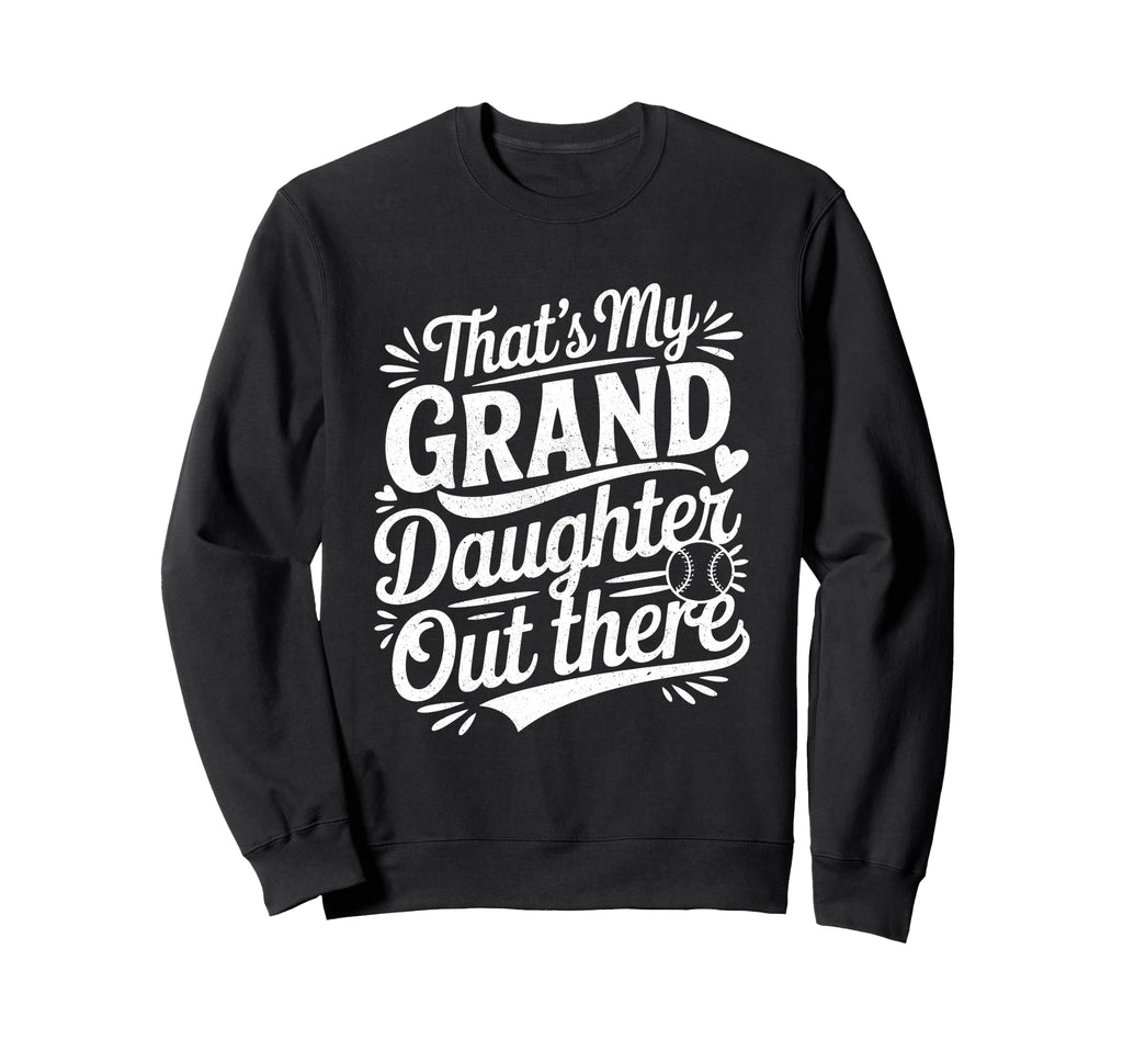 Thats My Granddaughter Out There Sweatshirt - Trendy Graphic Unisex - T-Shirt, Sweatshirt, Hoodie