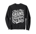 Thats My Granddaughter Out There Sweatshirt - Trendy Graphic Unisex - T-Shirt, Sweatshirt, Hoodie