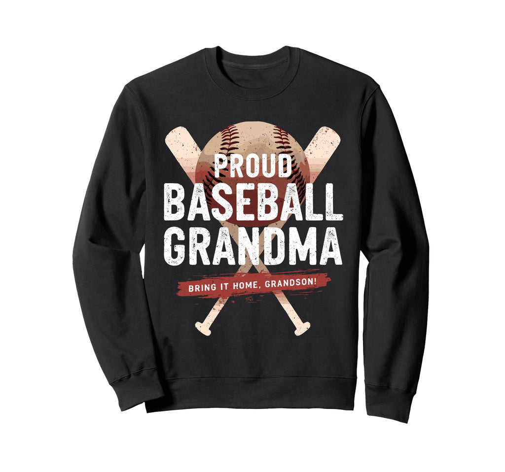 Proud Baseball Grandma Bring It Home Fun Sweatshirt - Graphic Print Unisex - T-Shirt, Sweatshirt, Hoodie