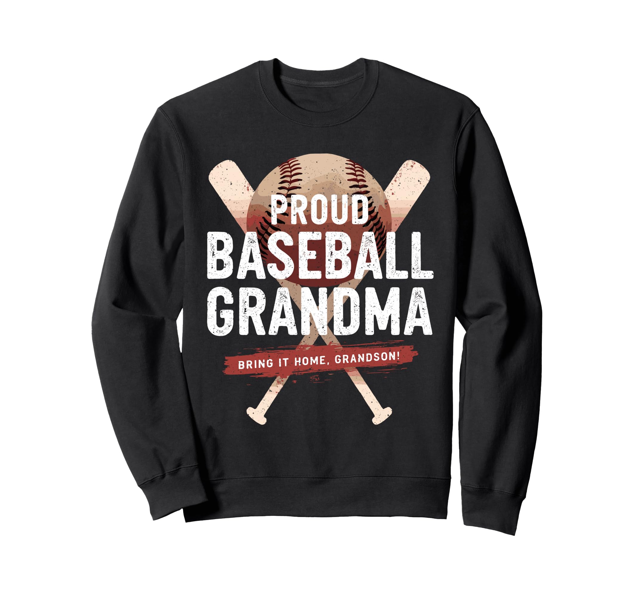 Proud Baseball Grandma Bring It Home Fun Sweatshirt - Graphic Print Unisex - T-Shirt, Sweatshirt, Hoodie
