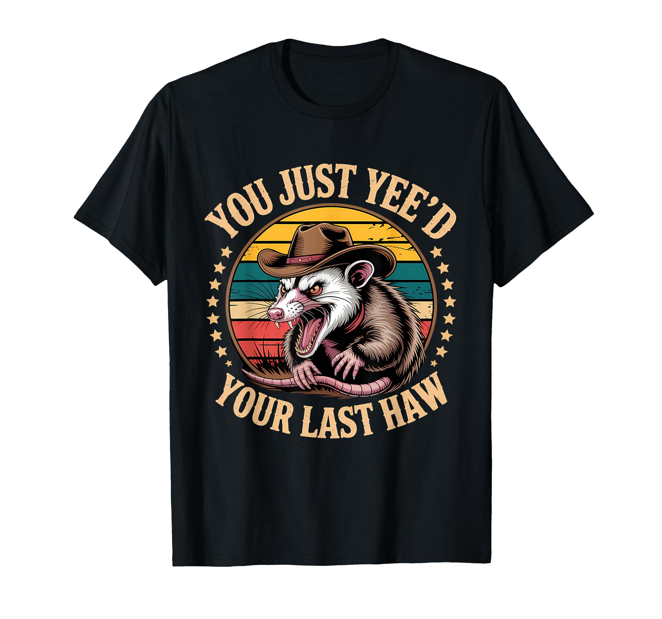 You Just Yeed Your Last Haw Funny T-Shirt - Casual Everyday Wear Men Women - T-Shirt, Sweatshirt, Hoodie