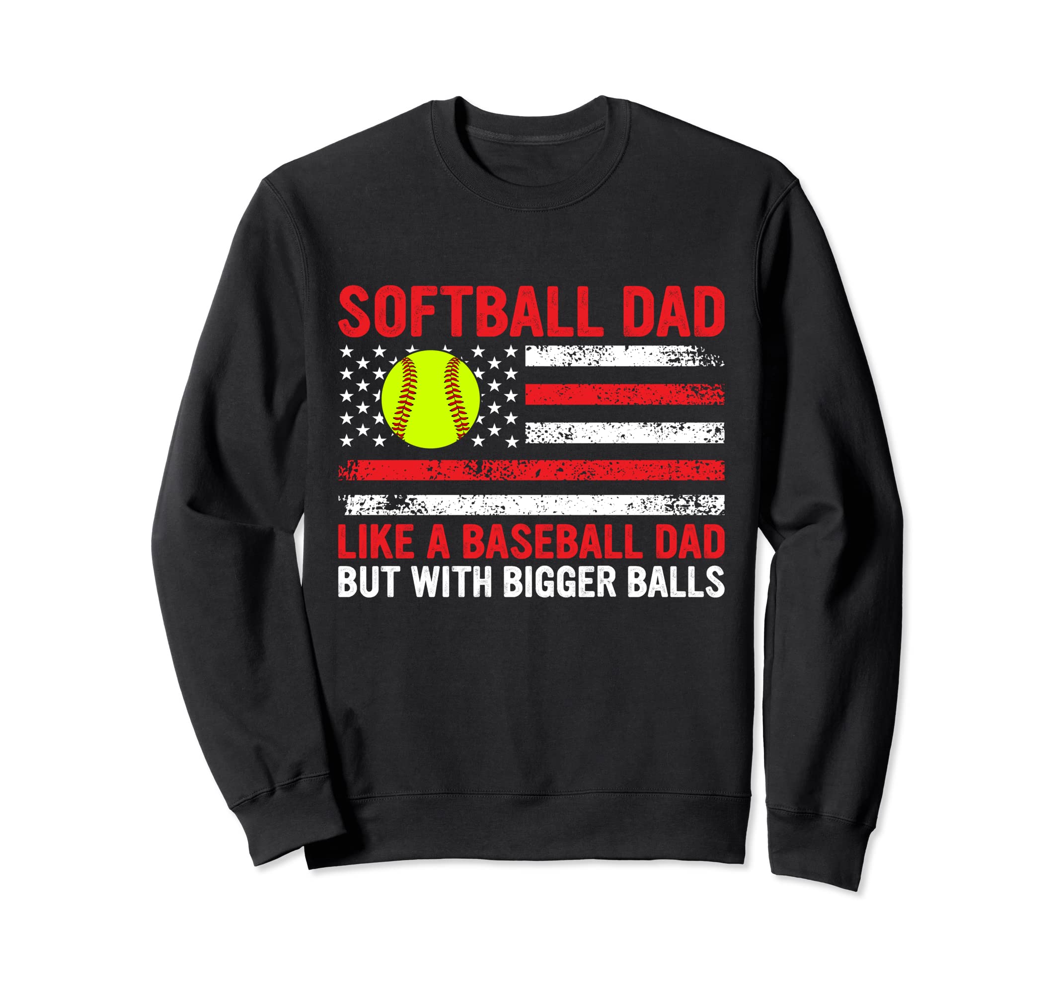 Softball Dad Like Baseball Dad Sweatshirt - Novelty Apparel Unisex - T-Shirt, Sweatshirt, Hoodie