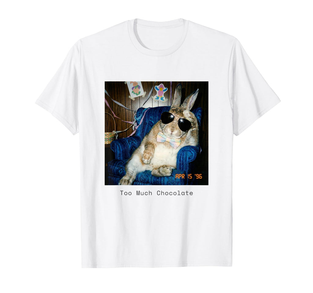 Too Much Chocolate Funny Easter T-Shirt - Casual Everyday Wear Men Women - T-Shirt, Sweatshirt, Hoodie
