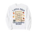 I Still Read Childrens Books Library Sweatshirt - Unique Graphic Men Women - T-Shirt, Sweatshirt, Hoodie