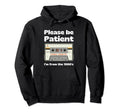 Im From 1900S Be Patient Funny Cassette Tape Hoodie - Trendy Graphic Unisex - T-Shirt, Sweatshirt, Hoodie