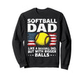 Softball Dad Like Baseball Dad Sweatshirt - Fun Novelty Design Men Women - T-Shirt, Sweatshirt, Hoodie