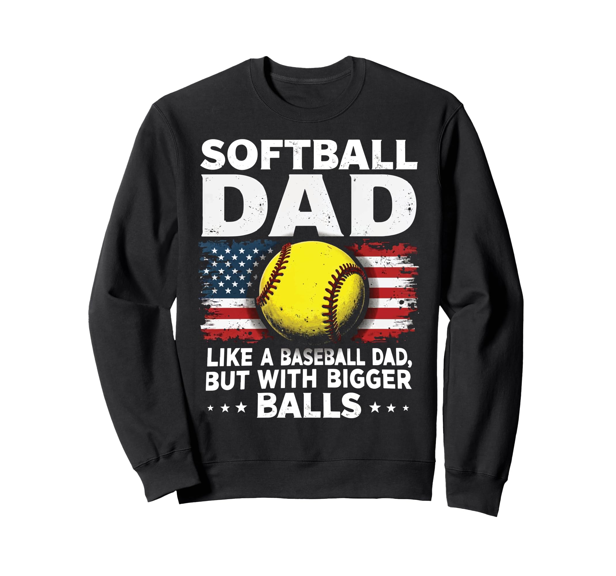 Softball Dad Like Baseball Dad Sweatshirt - Fun Novelty Design Men Women - T-Shirt, Sweatshirt, Hoodie