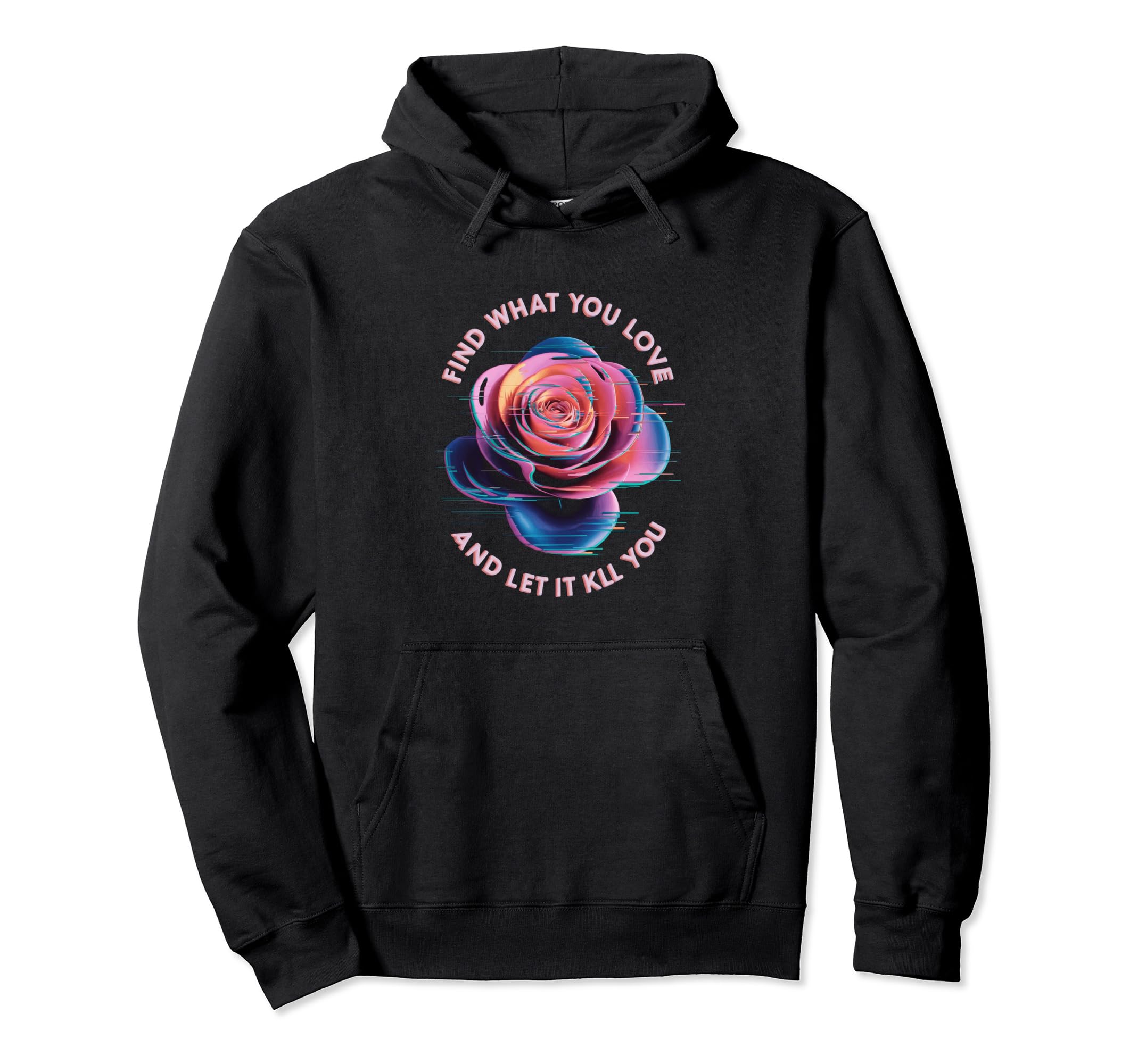 Find What You Love And Let It Kill Hoodie - Custom Art Print for Adults - T-Shirt, Sweatshirt, Hoodie
