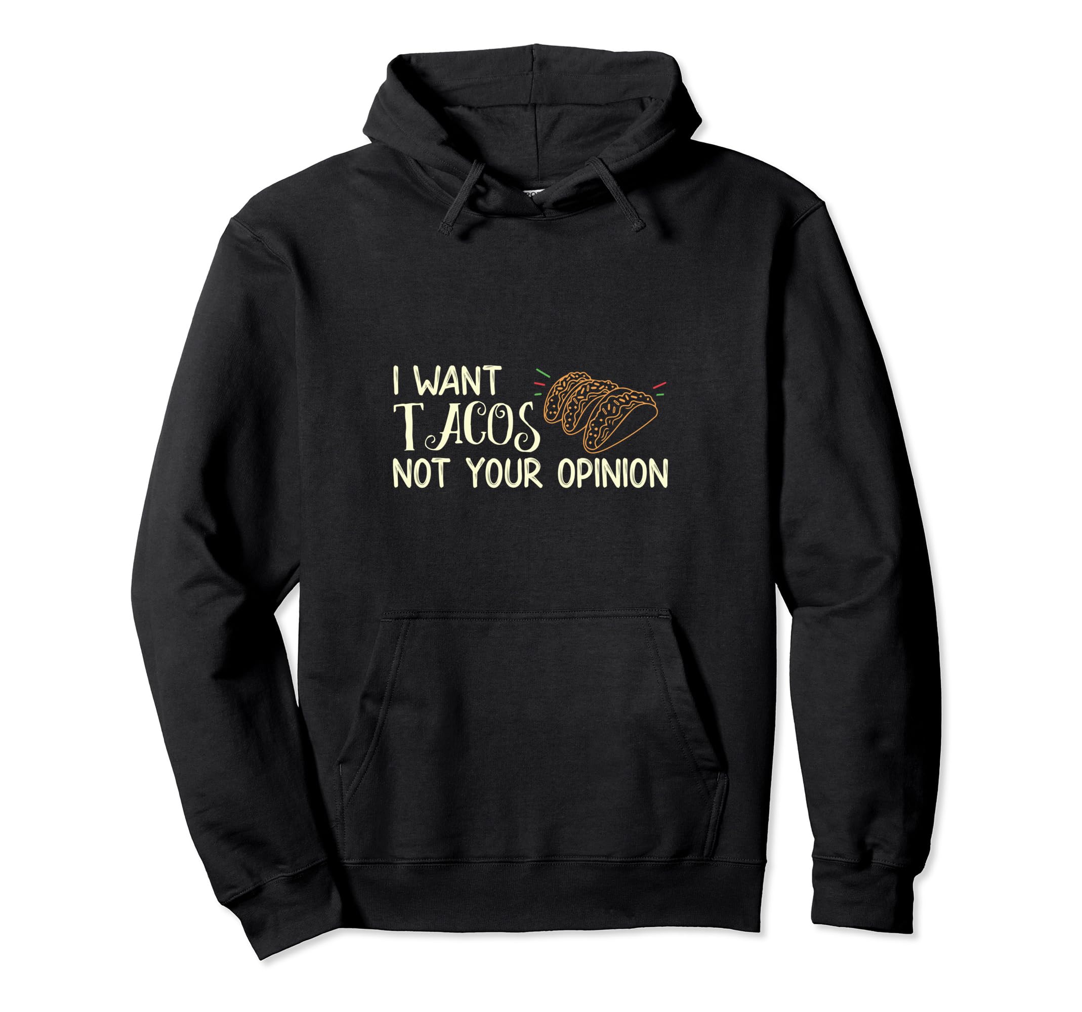 I Want Tacos Not Your Opinion Distressed Hoodie - Graphic Print for Adults - T-Shirt, Sweatshirt, Hoodie