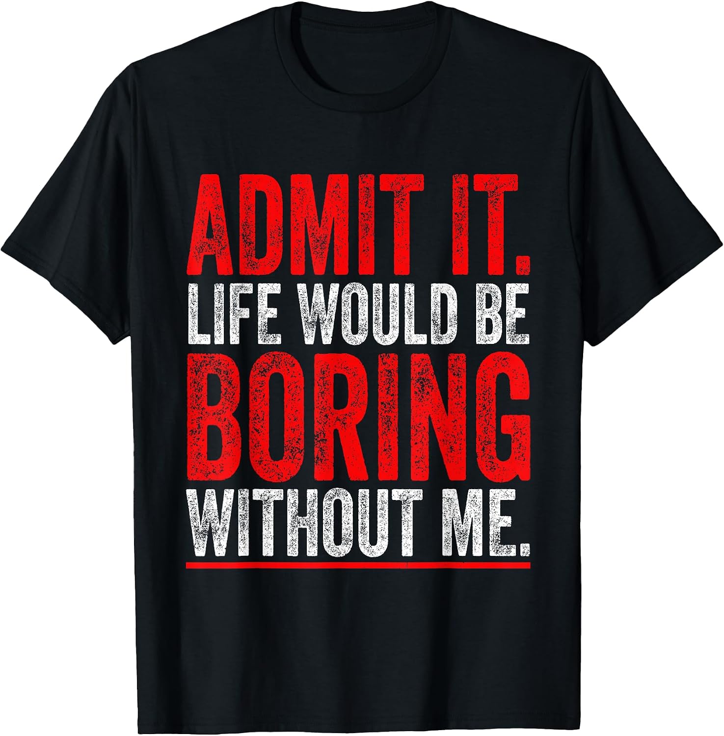 Admit It Life Would Be Boring Without Me Cool - Adult & Kids T-Shirts, Sweatshirts & Hoodies apparel design preview 1