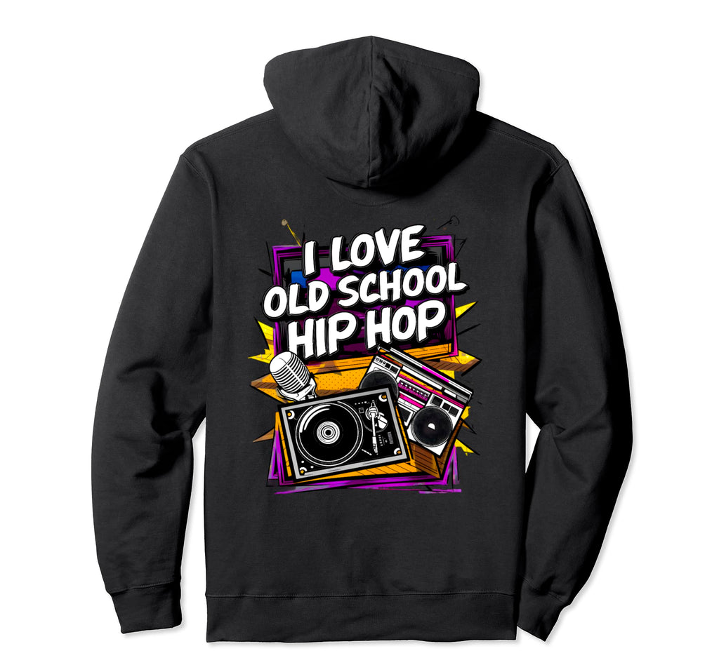 I Love Old School Hip Hop Urban Rap Music Hoodie - Trendy Graphic Unisex - T-Shirt, Sweatshirt, Hoodie