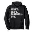 Sorry Cant Baseball Bye Baseball Mom Hoodie - Aesthetic Graphic Unisex - T-Shirt, Sweatshirt, Hoodie