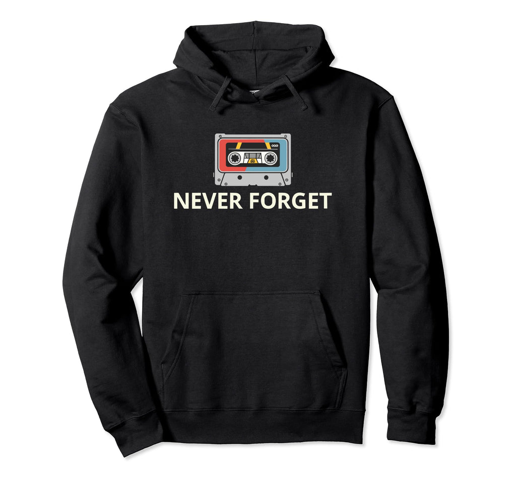 Never Forget Cassette Tape Funny Hoodie - Casual Everyday Wear Men Women - T-Shirt, Sweatshirt, Hoodie