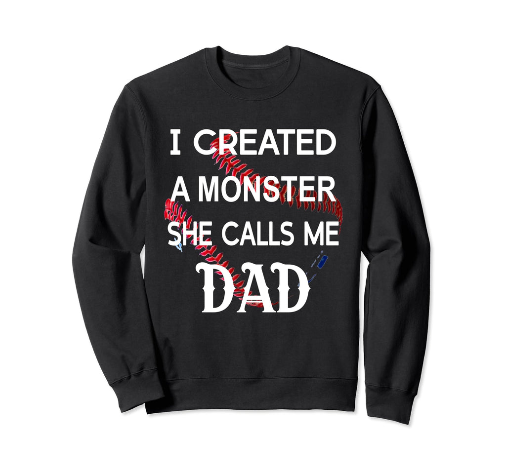 I Created Monster She Call Me Sweatshirt - Fun Novelty Design Men Women - T-Shirt, Sweatshirt, Hoodie