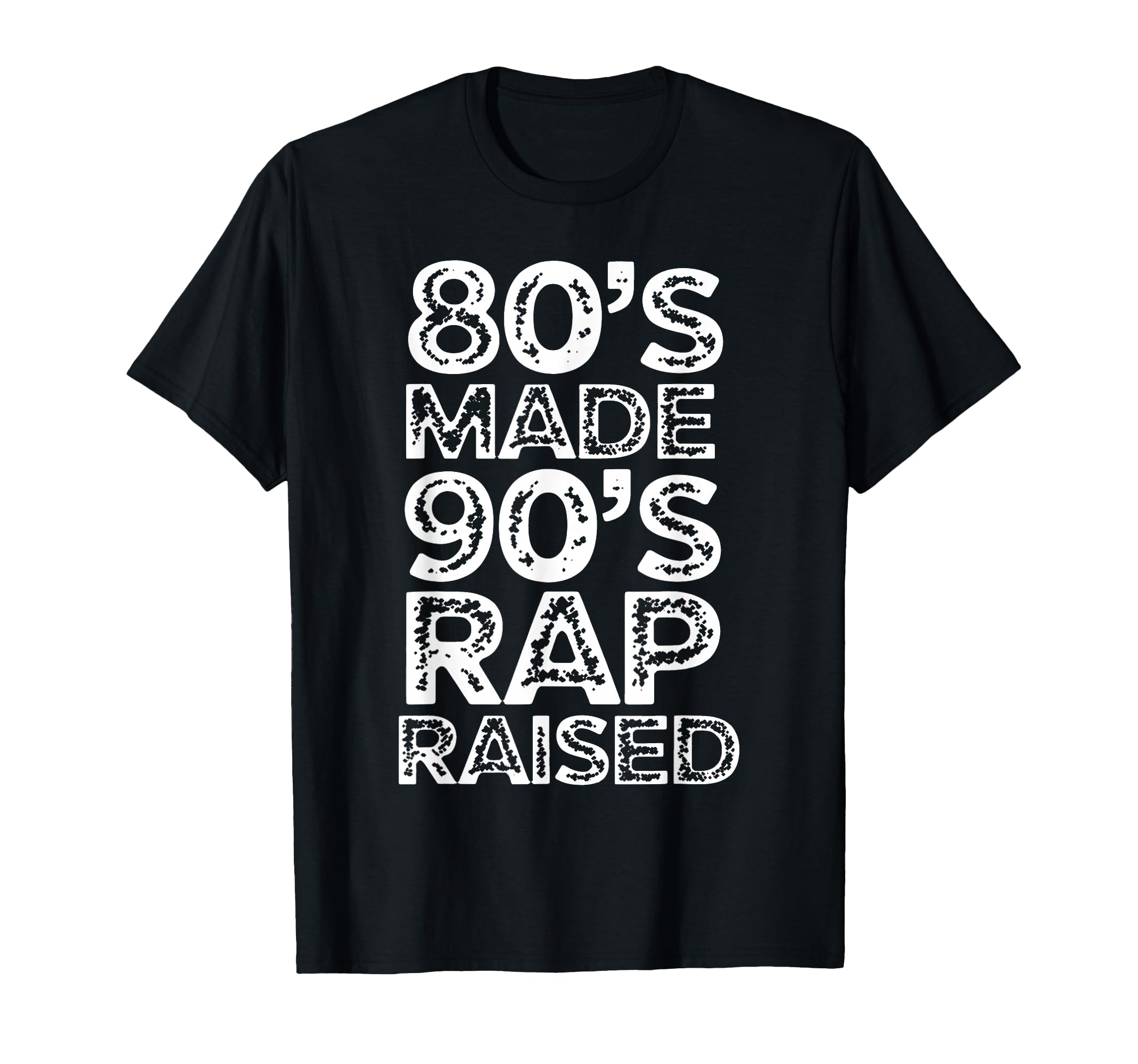 80S Made 90S Rap Raised Old School Hip Hop T-Shirt - Graphic Print Unisex - T-Shirt, Sweatshirt, Hoodie